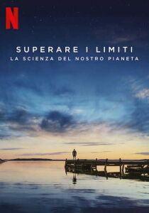 Superare i limiti - La scienza del nostro pianeta streaming